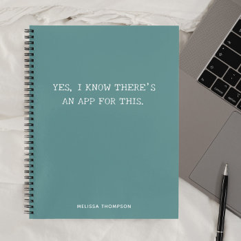 Funny Quote Theres An App Simple Teal Notebook by CrispinStore at Zazzle