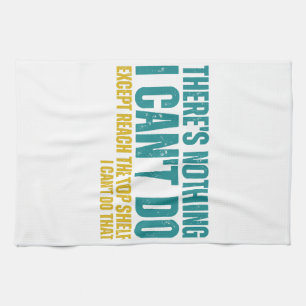 Funny Quote There's Nothing I Can't Do Except Reac Kitchen Towel