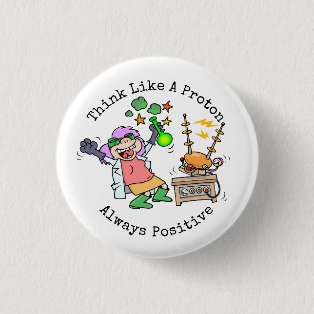 Funny Quote Think Like A Proton Scientist Cartoon Button (Front)