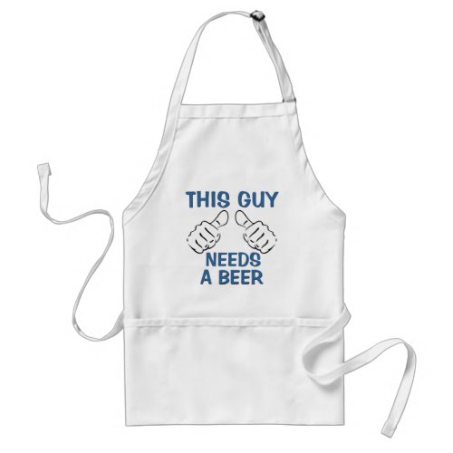 Funny Quote This Guy Needs A Beer Adult Apron