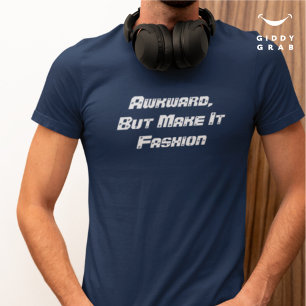 Funny Quote Typography Awkward But Make It Fashion T-Shirt