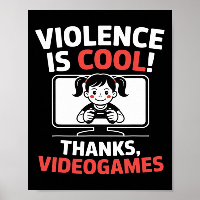 Funny Quote Violence Is Cool Thanks Videogames  Poster (Front)