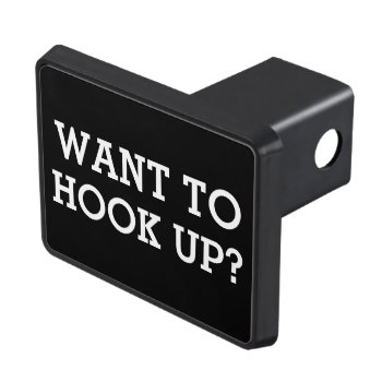 Funny Quote Want To Hook Up Hitch Cover by CrazyFunnyStuff at Zazzle
