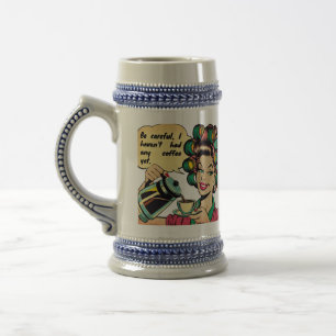 Funny quote: "Watch out, I haven't had any coffee  Beer Stein