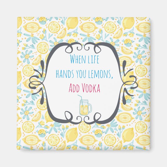 Funny Quote When Life Hands You Lemons, Add Vodka Magnet (Front)
