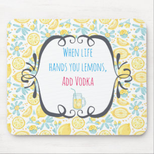 Funny Quote When Life Hands You Lemons, Add Vodka Mouse Pad