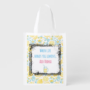 Funny Quote When Life Hands You Lemons, Add Vodka Reusable Grocery Bag