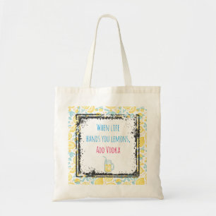 Funny Quote When Life Hands You Lemons, Add Vodka Tote Bag