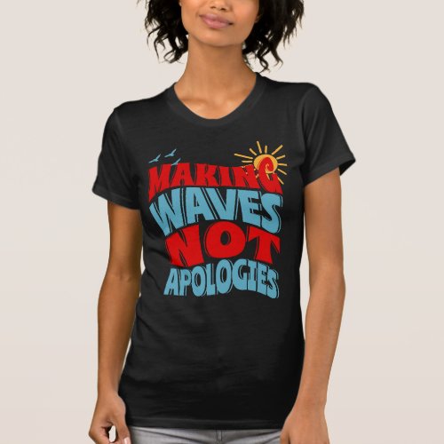 Funny Quote Women T_Shirt _ making waves