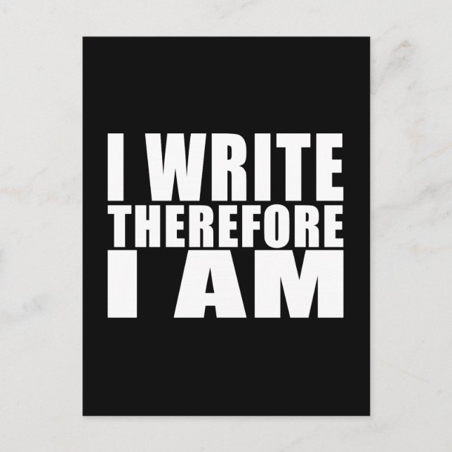 Funny Quote Writers : I Write Therefore I Am Postcard (Front)
