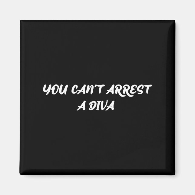 Funny Quote You Can’t Arrest A Diva Sy Attitude  Magnet (Front)