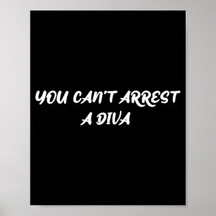Funny Quote You Can’t Arrest A Diva Sy Attitude Poster