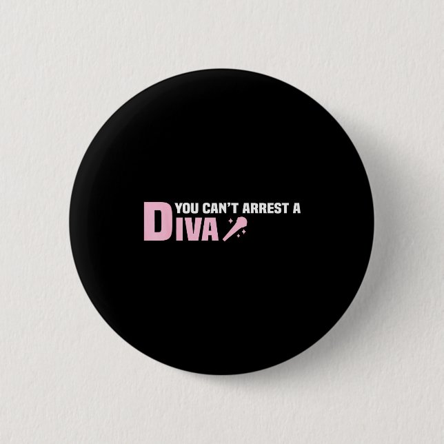 Funny Quote You Can't Arrest A Diva  Button (Front)