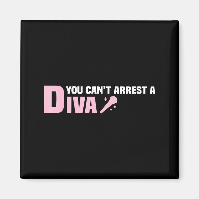 Funny Quote You Can't Arrest A Diva  Magnet (Front)