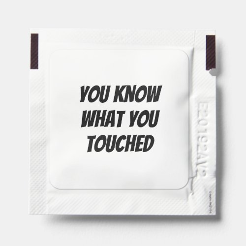 Funny quote You Know What You Touched Hand Sanitizer Packet