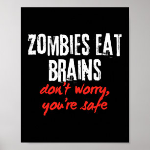 Funny Quote Zombies Eat Brains Don't Worry You're Poster