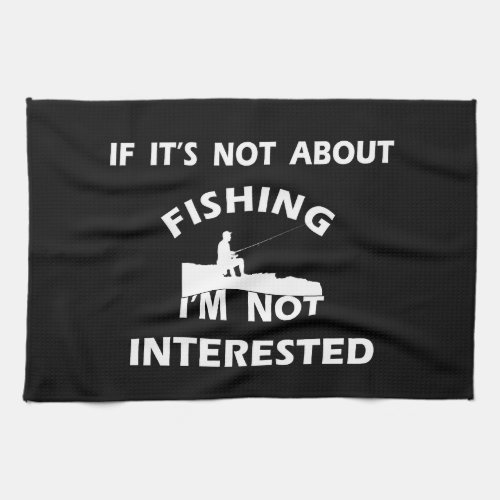 funny quotes about fishing lovers kitchen towel