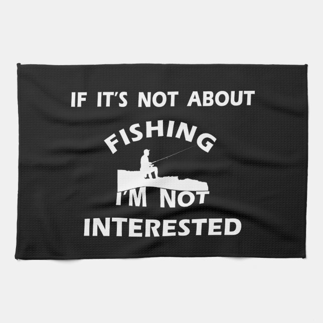 funny quotes about fishing lovers kitchen towel (Horizontal)