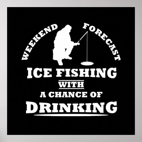 funny quotes about ice fishing and drinking lovers poster