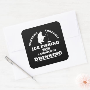 funny quotes about ice fishing and drinking lovers square sticker