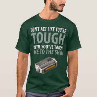 Funny Quotes Don t Act Like You reough Until You f T-Shirt