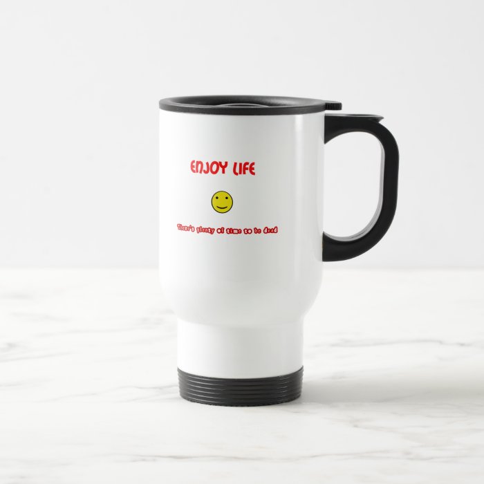 Funny quotes Enjoy life Coffee Mug