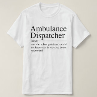 funny quotes for Ambulance Dispatcher T-Shirt