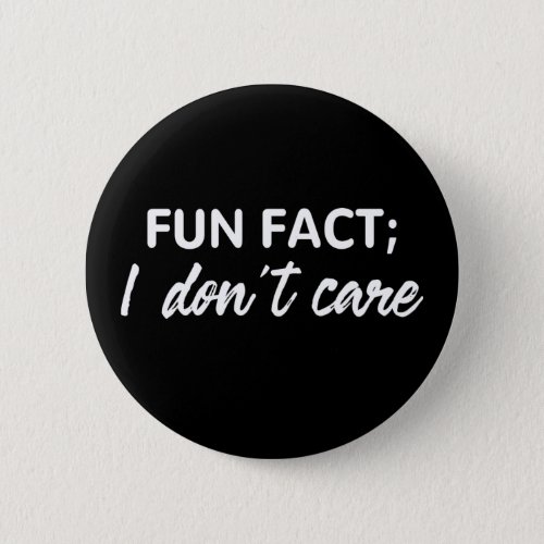 Funny Quotes Fun FactI Dont Care Button