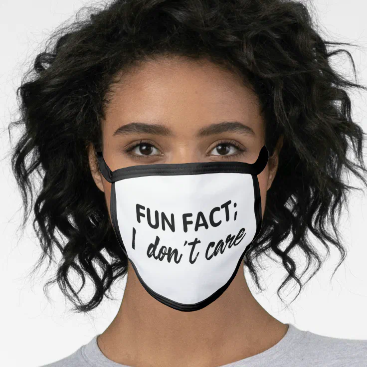 Funny Quotes, Fun Fact;I Don't Care Face Mask