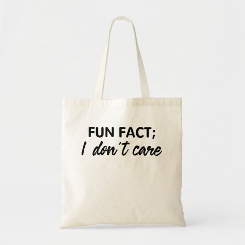 Funny Quotes Fun FactI Dont Care Tote Bag