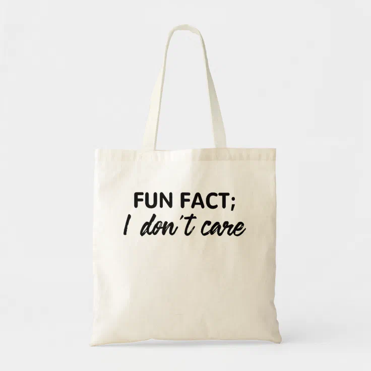 Funny Quotes, Fun Fact;I Don't Care Tote Bag | Zazzle