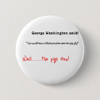 Funny quotes George Washington said Button