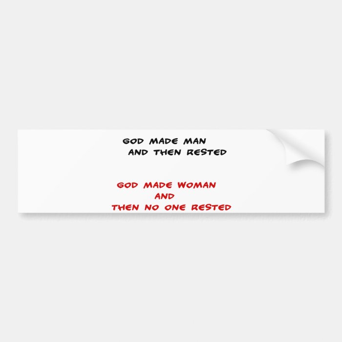 Funny quotes God made man and then rested Bumper Stickers