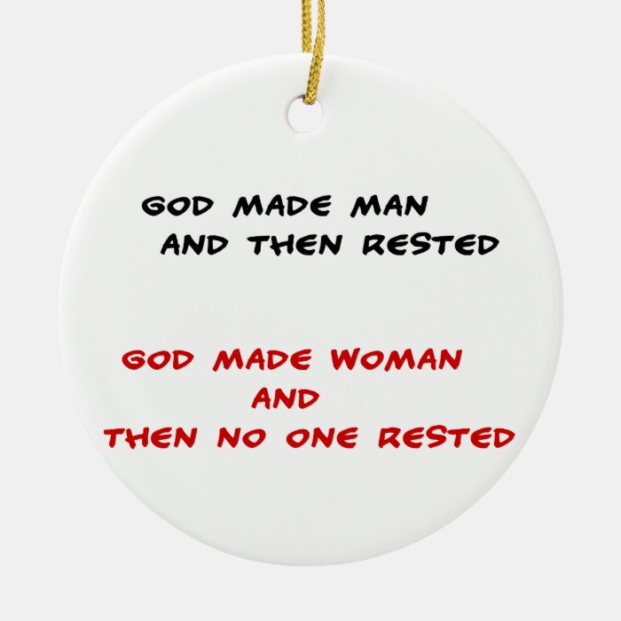 Funny quotes God made man and then rested Ornament