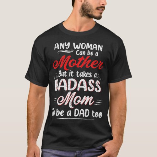 Funny Quotes Happy Fathers Day To The Single Mom S T_Shirt