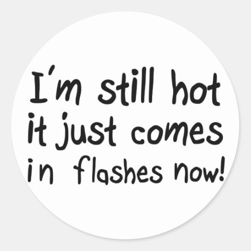 Funny quotes hot flash menopause humor classic round sticker