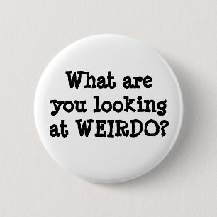 Funny Quotes Humor Weirdo button