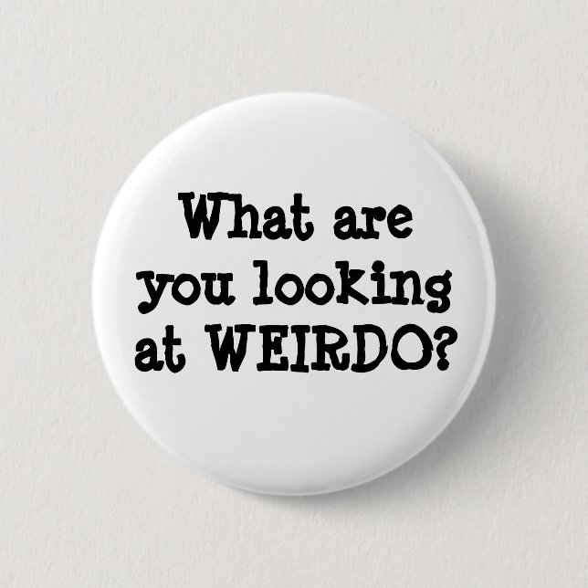 Funny Quotes Humor Weirdo button (Front)