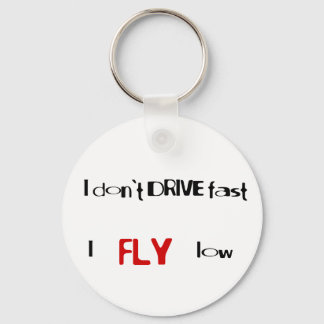 Funny quotes I don't drive fast,I fly low Keychain