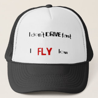 Funny quotes I don't drive fast,I fly low Trucker Hat