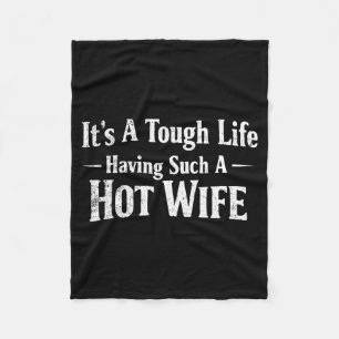 Funny Quotes It’s A Tough Life Having Such A Hot W Fleece Blanket