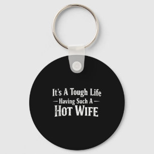Funny Quotes It’s A Tough Life Having Such A Hot W Keychain