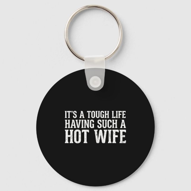Funny Quotes It’s A Tough Life Having Such A Hot W Keychain (Front)