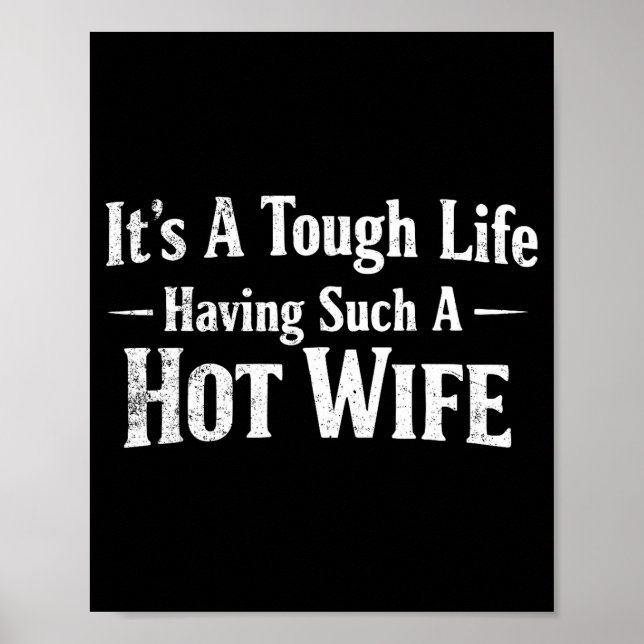 Funny Quotes It’s A Tough Life Having Such A Hot W Poster (Front)