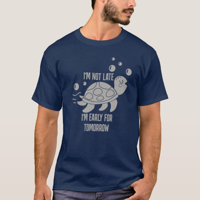 Funny Quotes Shirt, I'm Not Late Hilarious Saying T-Shirt (Front)