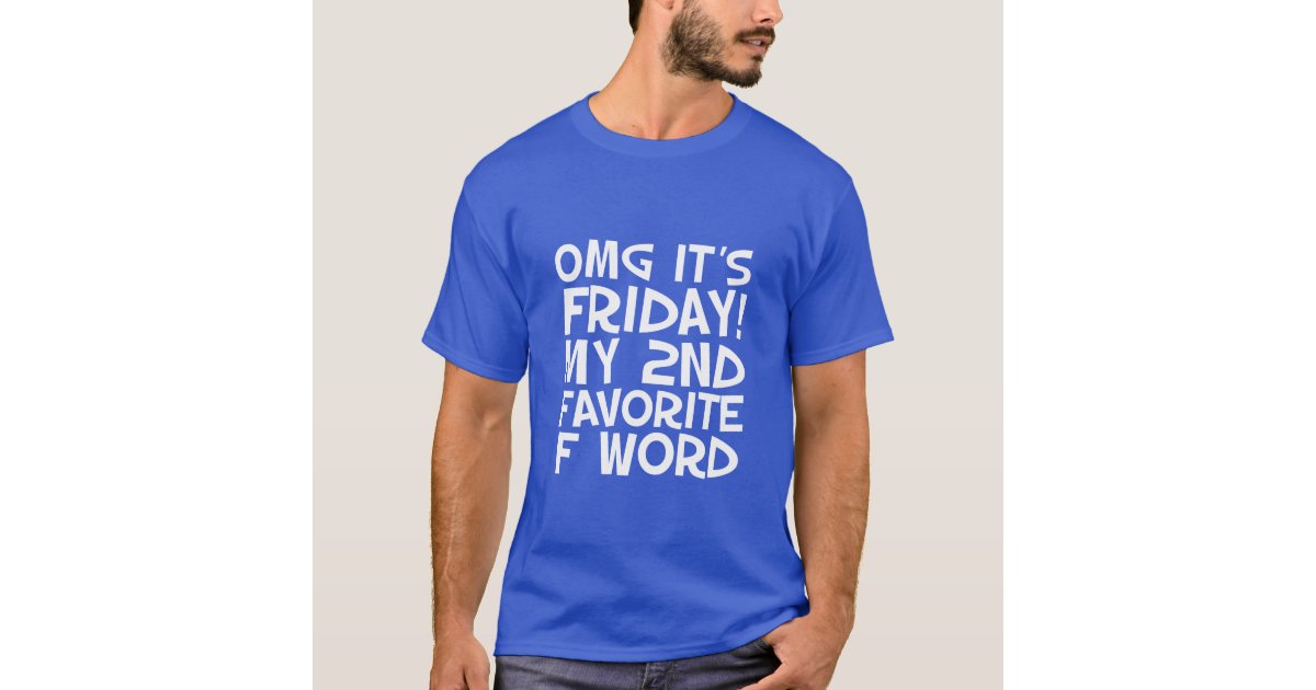 Funny Quotes T-shirt OMG I Love Friday | Zazzle
