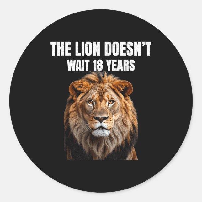 Funny Quotes The Lion Doesn't Wait 18 Years Men  Classic Round Sticker (Front)