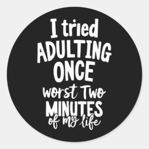 Funny Quotes Tried Adulting Sarcasm Humor Men Classic Round Sticker