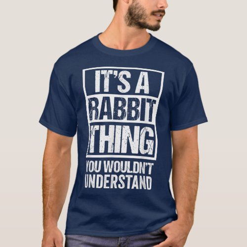 Funny Rabbit Fan A Rabbit Thing You Wouldnt Under T_Shirt