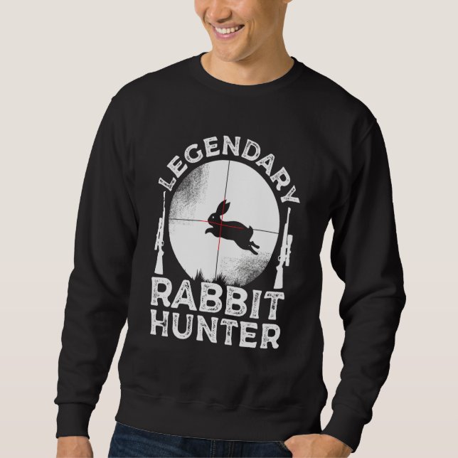 Funny Rabbit Hunting Gift Cute Proud Legendary Rab Sweatshirt (Front)